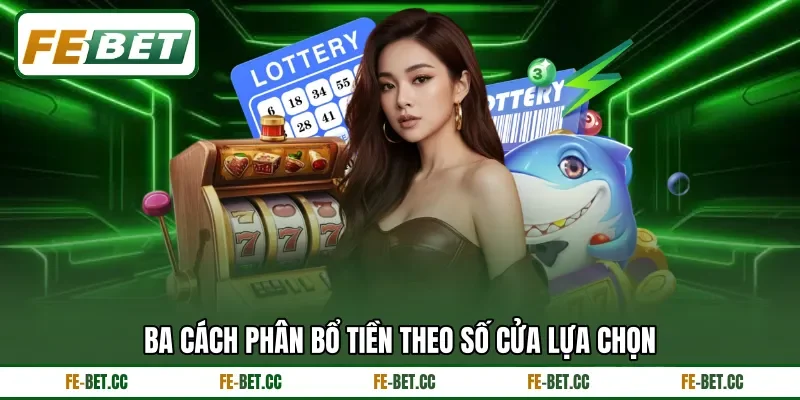Ba cách phân bổ tiền theo số cửa lựa chọn Ba cách phân bổ tiền theo số cửa lựa chọn