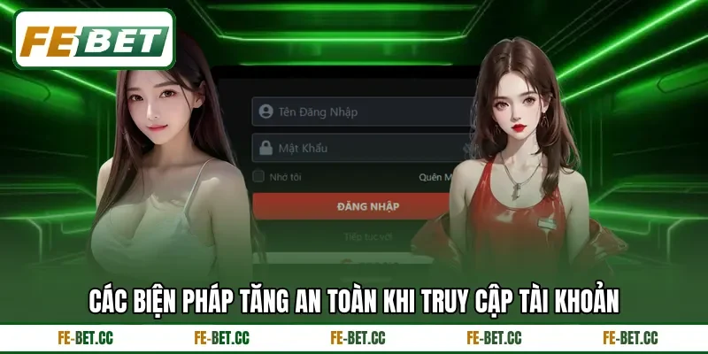 Các biện pháp tăng an toàn khi truy cập tài khoản