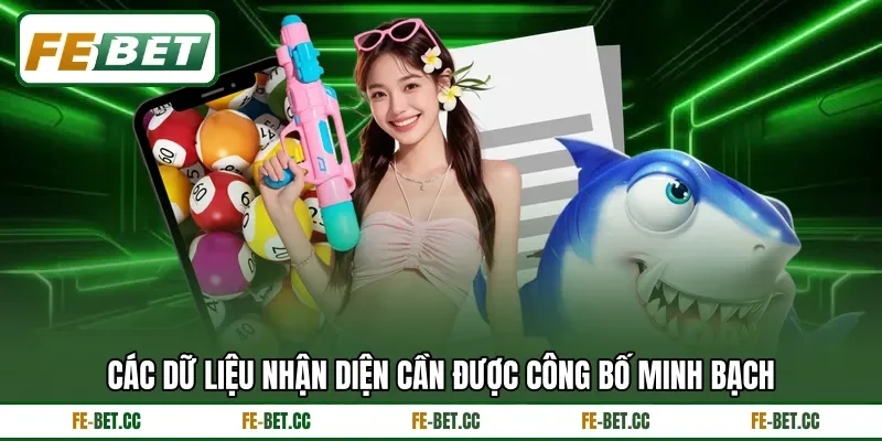 Các dữ liệu nhận diện cần được công bố minh bạch