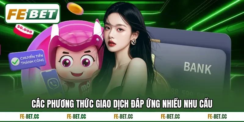 Các phương thức giao dịch đáp ứng nhiều nhu cầu