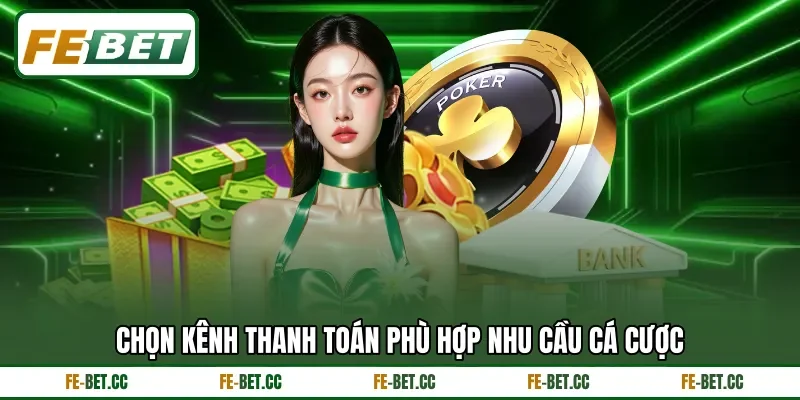 Chọn kênh thanh toán phù hợp nhu cầu cá cược