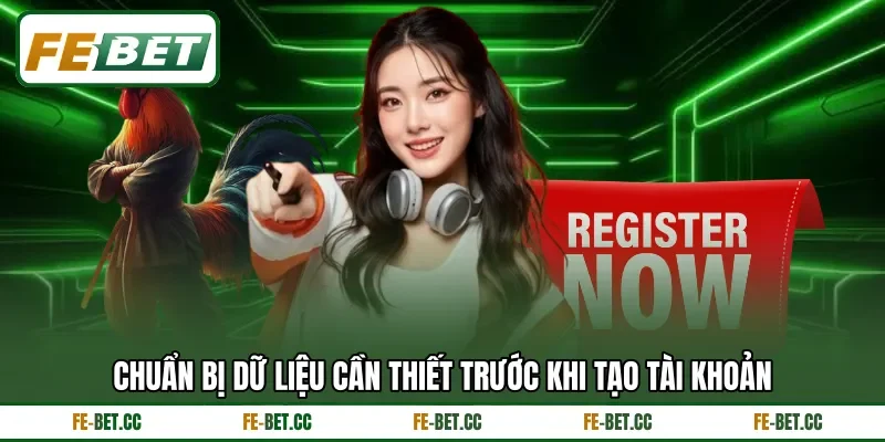 Chuẩn bị dữ liệu cần thiết trước khi tạo tài khoản