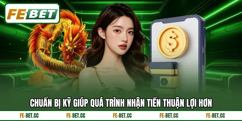 Chuẩn bị kỹ giúp quá trình nhận tiền thuận lợi hơn