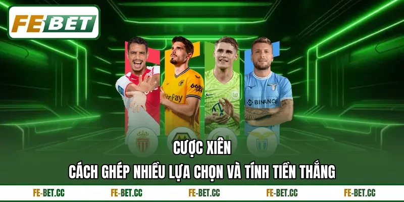 Cược Xiên - Cách Ghép Nhiều Lựa Chọn Và Tính Tiền Thắng 1 Cược Xiên - Cách Ghép Nhiều Lựa Chọn Và Tính Tiền Thắng
