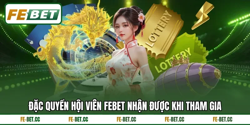 Đặc quyền hội viên Febet nhận được khi tham gia