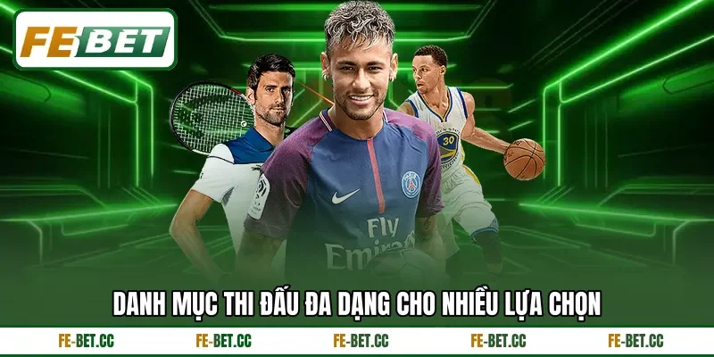 Danh mục thi đấu đa dạng cho nhiều lựa chọn Danh mục thi đấu đa dạng cho nhiều lựa chọn