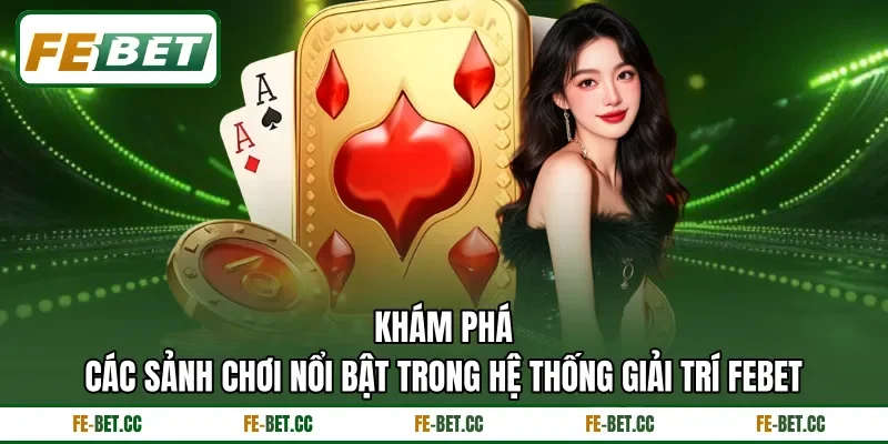 Khám phá các sảnh chơi nổi bật trong hệ thống giải trí Febet