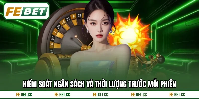 Kiểm soát ngân sách và thời lượng trước mỗi phiên
