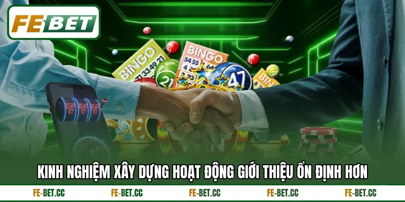 Kinh nghiệm xây dựng hoạt động giới thiệu ổn định hơn