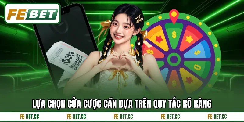 Lựa chọn cửa cược cần dựa trên quy tắc rõ ràng