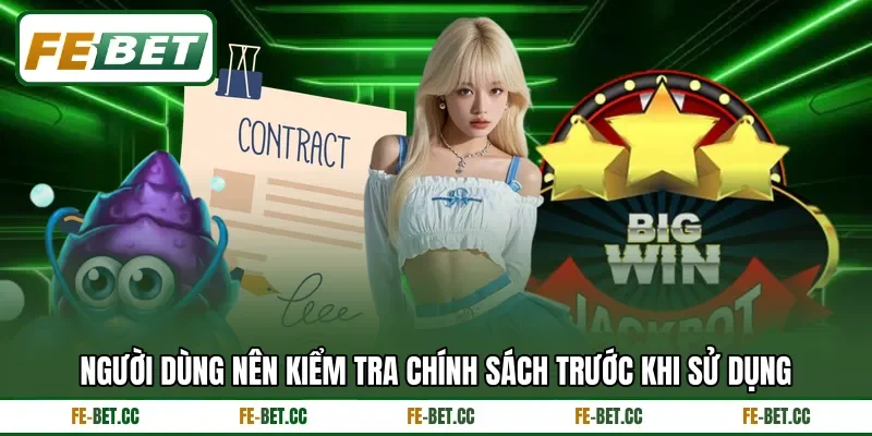 Người dùng nên kiểm tra chính sách trước khi sử dụng
