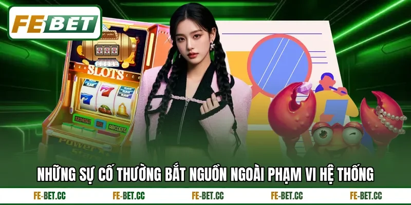 Những sự cố thường bắt nguồn ngoài phạm vi hệ thống