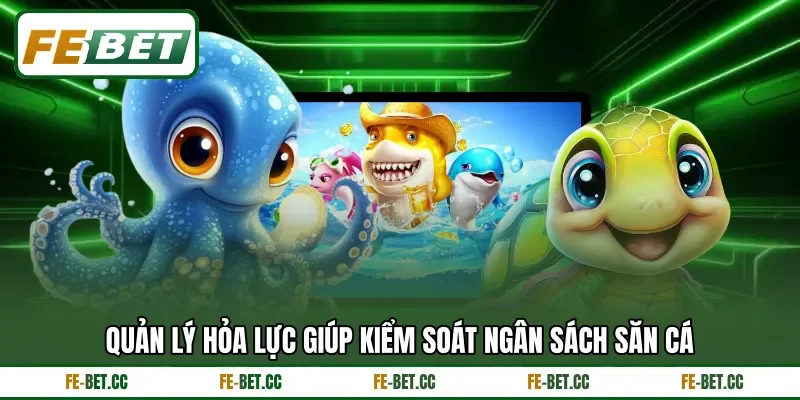 Quản lý hỏa lực giúp kiểm soát ngân sách săn cá