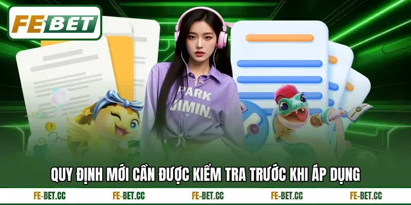 Quy định mới cần được kiểm tra trước khi áp dụng