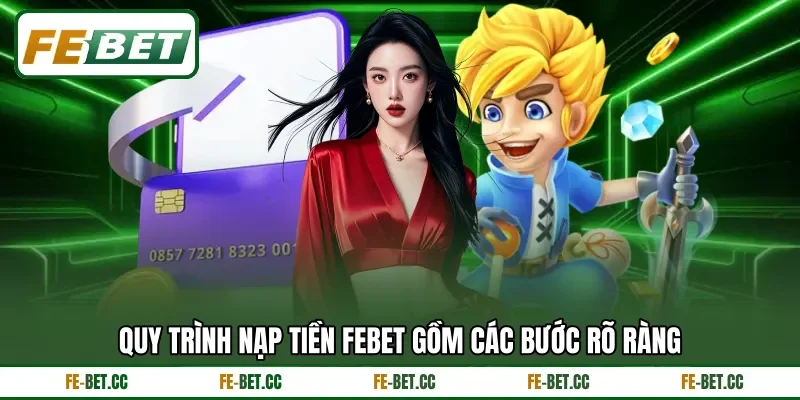 Quy trình nạp tiền Febet gồm các bước rõ ràng