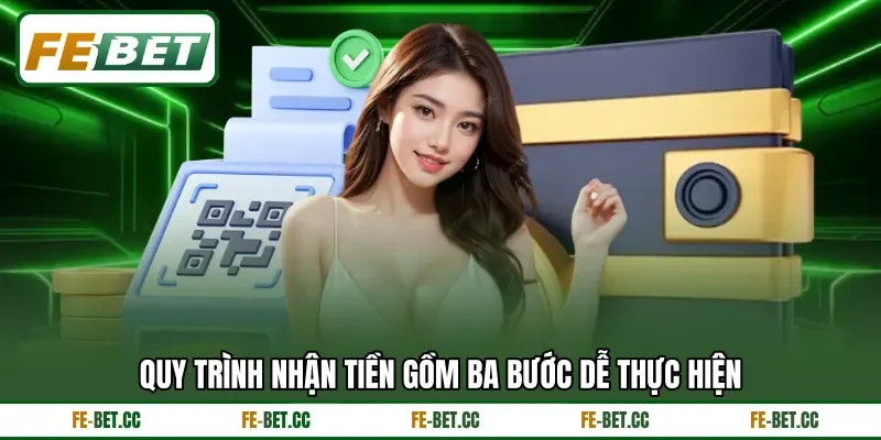 Quy trình nhận tiền gồm ba bước dễ thực hiện