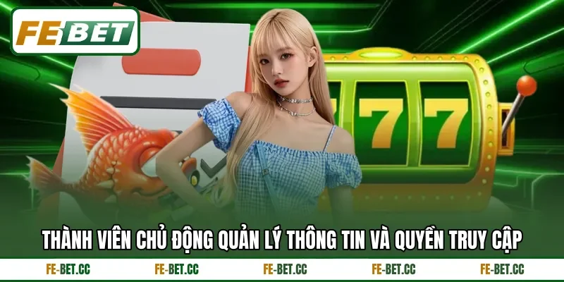 Thành viên chủ động quản lý thông tin và quyền truy cập