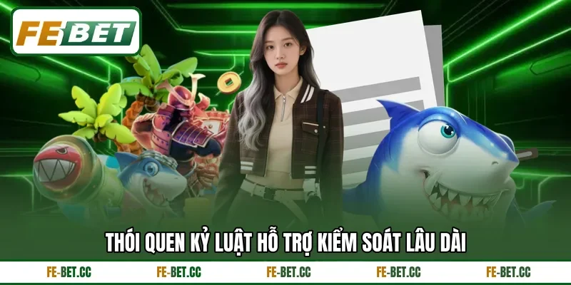 Thói quen kỷ luật hỗ trợ kiểm soát lâu dài