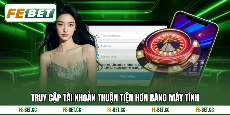 Truy cập tài khoản thuận tiện hơn bằng máy tính